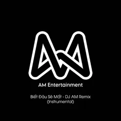 Biết Đâu Sẽ Mất (DJ AM Instrumental Remix)