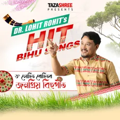 Dr. Lohit Rohit's Hit Bihu Songs