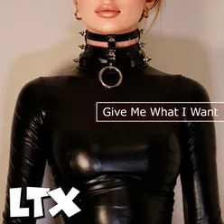 Give Me What I Want