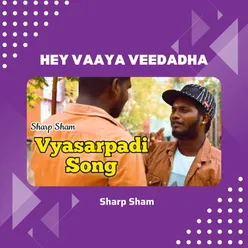 Hey Vaaya Veedadha - Vysarpadi Song