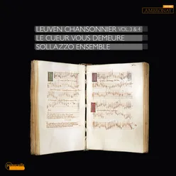 Le cueur vous demeure: Leuven Chansonnier, Vol. 3 & 4