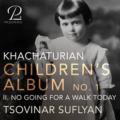Khachaturian: Children's Album, Book 1: No Going for a Walk Today