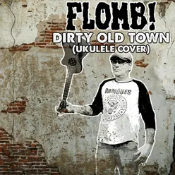 Dirty Old Town