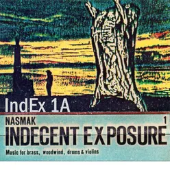 INDECENT EXPOSURE 1A: Music for Brass, Woodwind, Drums & Violins, IndEx 1A