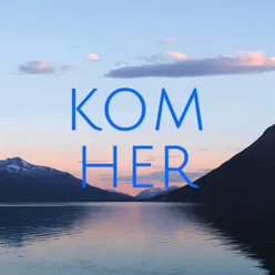 Kom Her