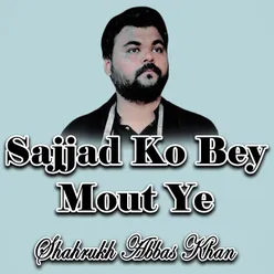 Sajjad Ko Bey Mout Ye