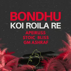 Bondhu Koi Roila Re