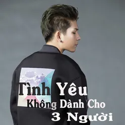 Tình Yêu Không Dành Cho Ba Ngưòi