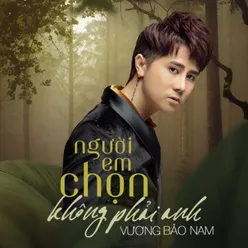 Người Em Chọn Không Phải Anh