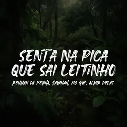 Senta Na Pica Que Sai Leitinho