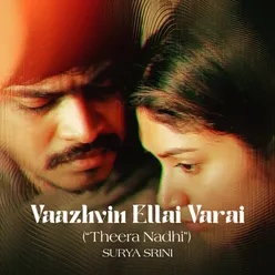 Vaazhvin Ellai Varai (Theera Nadhi)