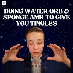 Doing Water Orb & Sponge ASMR To Give You Tingles