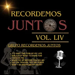 Recordemos Juntos, Vol. LIV: (I've Had) The Time of My Life / Girls Just Want to Have Fun / Take on Me / Wake Me Up Before You Go Go / Soy Un Truhán, Soy Un Señor / Don't Go Breaking My Heart