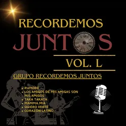 Recordemos Juntos, Vol. L: Rumore / Los Amigos de Mis Amigas Son Mis Amigos / Taka Takata / Mamma María / Quiero Verte / Corazón Latino