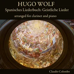 Hugo Wolf: Spanisches Liederbuch: Geistliche Lieder arranged for clarinet and piano