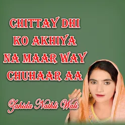 Chittay Dhi Ko Akhiya Na Maar Way Chuhaar Aa