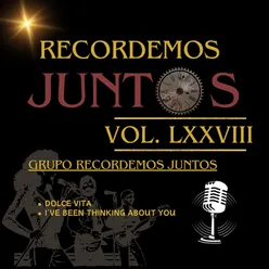 Recordemos Juntos, Vol. LXXVIII: Dolce Vita / I've Been Thinking About You