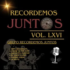 Recordemos Juntos, Vol. LXVI: Sopa de Caracol / Singin' in the Rain / Quédate a Dormir / El Muerto Vivo / Camino Soria / La Moto