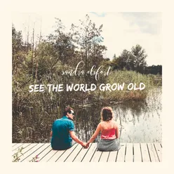 See the world grow old