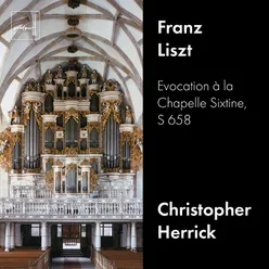 Liszt: Evocation à la Chapelle Sixtine, S. 658