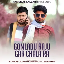 Gomladu Raju Gar Chala Ra