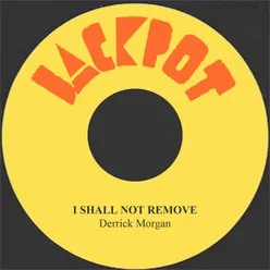 I Shall Not Remove