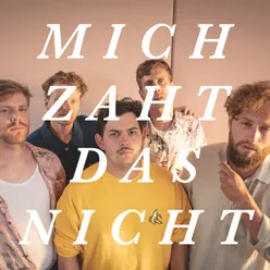 Mich zaht das nicht