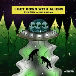 I Get Down With Aliens (feat. Kid Enigma)