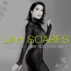 Flowers / Say You Love Me