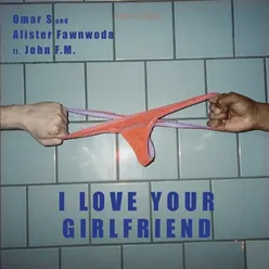 I Love Your Girlfriend