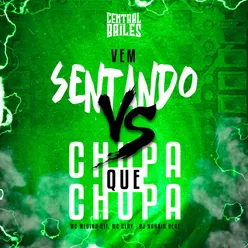 Vem Sentando VS Chupa Que Chupa