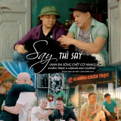 Say Thì Say (Anh Em Sống Chết Có Nhau)