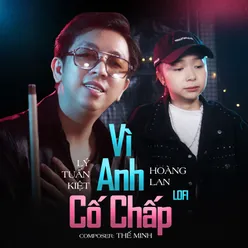 Vì Anh Cố Chấp