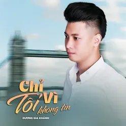 Chỉ Vì Tôi Không Tin