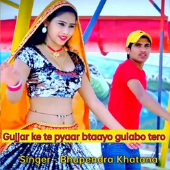 Gujjar Ke Te Pyar Btaayo Gulabo Tero