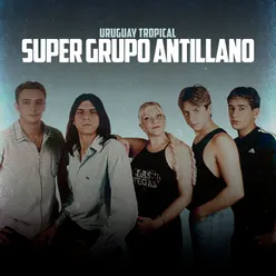 Super Grupo Antillano - Uruguay Tropical