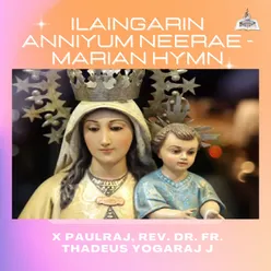 Ilaingarin Anniyum Neerae - Marian Hymn