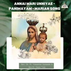 Annai Mari Unniyae - Panimayam - Marian Song