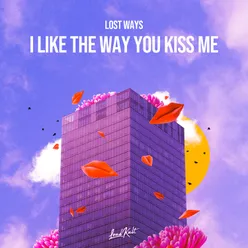 I Like The Way You Kiss Me