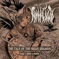 The Tale of the Nisan Shaman Pt. I - Birth & Death
