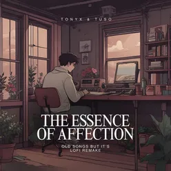 The Essence of Affection - Old Songs but It's Lofi Remake