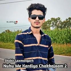 Nuhu Me Kardiyo Chakkojaam 2