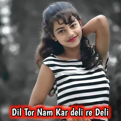 Dil Tor Nam Kar deli re Deli