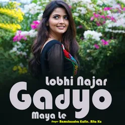 Lobhi Najar Gadyo Maya Le