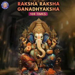 Raksha Raksha Ganadhyaksha 108 Times