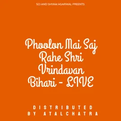 Phoolon Mai Saj Rahe Shri Vrindavan Bihari - LIVE