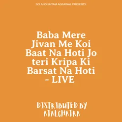 Baba Mere Jivan Me Koi Baat Na Hoti Jo teri Kripa Ki Barsat Na Hoti - LIVE