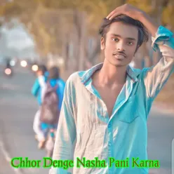 Chhor Denge Nasha Pani Karna