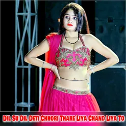 Dil Su Dil Deti Chhori Thare Liya Chand Liya To