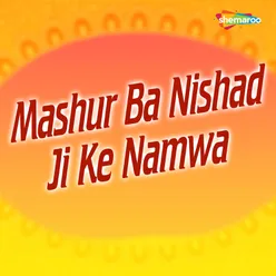 Mashur Ba Nishad Ji Ke Namwa